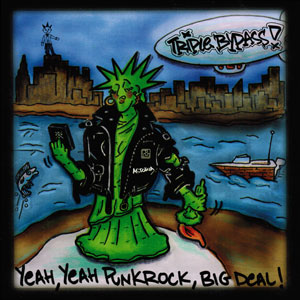 Triple Bypass - Yeah Yeah Punk Rock Big Deal